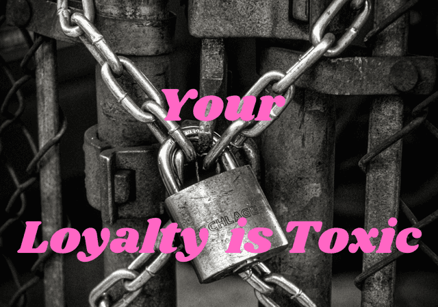 3 signs your loyalty is toxic